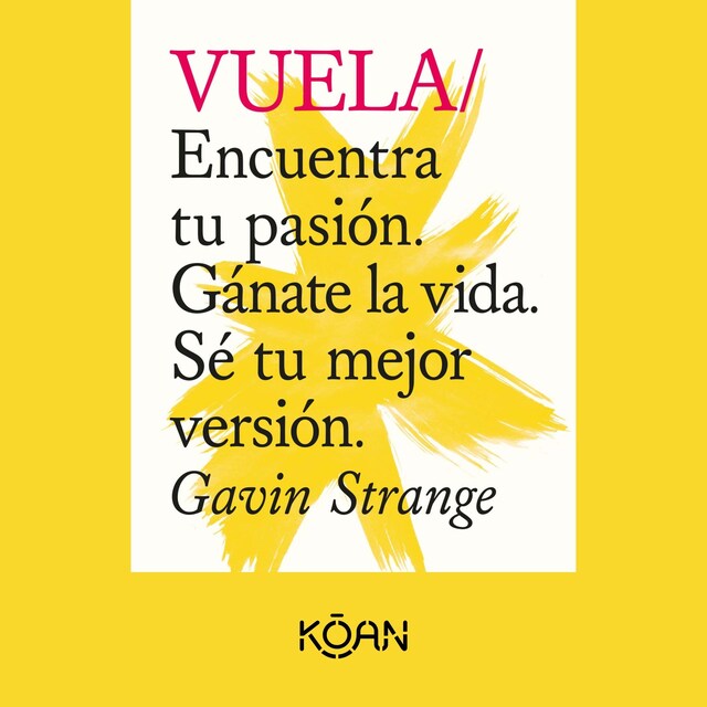 Kirjankansi teokselle VUELA - Encuentra tu pasión. Gánate la vida. Sé tu mejor versión. (Completo)