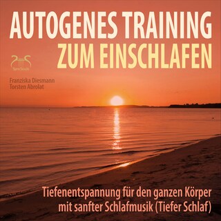 Autogenes Training zum Einschlafen - Tiefenentspannung für den ganzen Körper mit sanfter Schlafmusik (Tiefer Schlaf) als Hörbuch