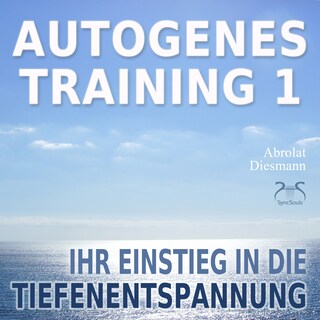 Autogenes Training 1 - leichtes Aufbautraining für Einsteiger in die konzentrative Selbstentspannung - Ihr Einstieg in die Tiefenentspannung als Hörbuch