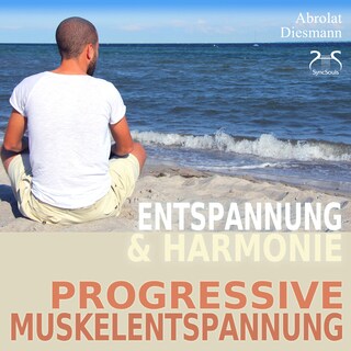 Progressive Muskelentspannung nach Jacobson - PMR - Entspannung und Harmonie - Ihr Einstieg in die Tiefenentspannung als Hörbuch