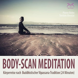 Body-Scan Meditation - Körperreise nach Buddhistischer Vipassana-Tradition - 24 Minuten Körperwahrnehmung & Entspannung als Hörbuch