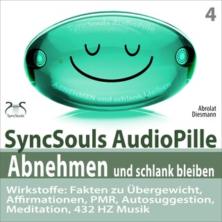 Abnehmen und schlank bleiben - SyncSouls AudioPille - Wirkstoffe: Fakten zu Übergewicht, Affirmationen, PMR, Autosuggestion, Reflexion, 432 Hz Musik - Effektive Begleitung zu Ihrem Abnehmprozess als Hörbuch