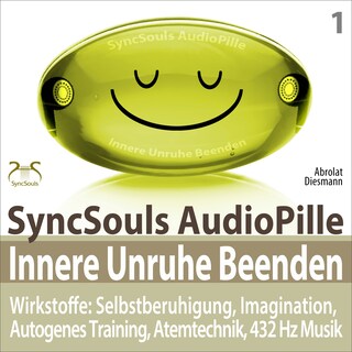 Innere Unruhe Beenden - SyncSouls AudioPille - Wirkstoffe: Selbstberuhigung, Imagination, Autogenes Training, Atemtechnik, 432 Hz Musik - Effektive Begleitung zu Ihrem Abnehmprozess als Hörbuch