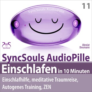 Einschlafen in 10 Minuten: Einschlafhilfe, meditative Traumreise, Autogenes Training, ZEN - (SyncSouls AudioPille) - Schlaf Hörbuch - Besser Schlafen als Hörbuch
