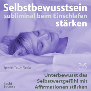 Selbstbewusstsein subliminal stärken beim Einschlafen - Unterbewusst das Selbstwertgefühl mit Affirmationen stärken als Hörbuch