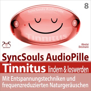 Tinnitus lindern & loswerden (SyncSouls Audiopille) - mit Entspannungstechniken und frequenzreduzierten Naturgeräuschen als Hörbuch