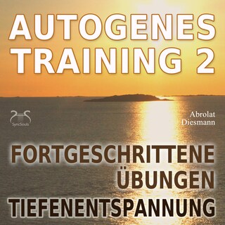 Autogenes Training 2 - Fortgeschrittene Übungen der konzentrativen Selbstentspannung - Tiefenentspannung für Körper und Geist als Hörbuch