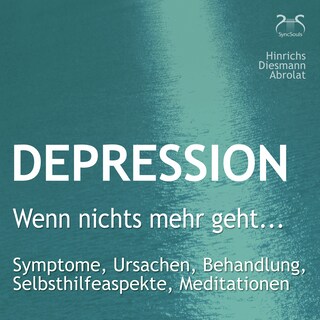 Depression: "Wenn nichts mehr geht..." - Symptome, Ursachen, Behandlung, Selbsthilfeaspekte, Meditationen - Ein Ratgeber mit heilungsfördernden Übungen aus Imagination und Meditation als Hörbuch