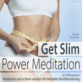 Get Slim Power Meditation: Abnehmen und schlank werden - mit mentaler Konditionierung (25 Minuten) als Hörbuch
