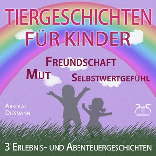 3 Erlebnis- und Abenteuergeschichten für Kinder - zu den Themen Mut, Freundschaft, Selbstwertgefühl - begleitet mit kleinen Schlafliedern als Hörbuch