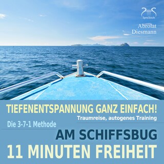 11 Minuten Freiheit - Tiefenentspannung ganz einfach! Am Schiffsbug - Traumreise, autogenes Training - mit der 3-7-1 Methode - mit Naturklängen und Entspannungsmusik 432 Hz als Hörbuch