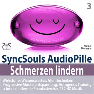 Schmerzen lindern - SyncSouls AudioPille - Wirkstoffe: Wissenswertes, Schmerzreduktion durch Atemtechniken, PMR, Autogenes Training, Phantasiereise, 432 Hz Musik als Hörbuch