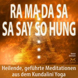 Ra Ma Da Sa Sa Say So Hung - Heilende, geführte Meditationen aus dem Kundalini Yoga - mit 432Hz Entspannungsmusik - Angst loswerden als Hörbuch