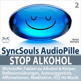 Stop Alkohol - SyncSouls AudioPille - Wirkstoffe: Fakten zu Alkohol & Körper, Reflexionsübungen, Autosuggestion, Affirmationen, Meditation, 432 Hz Musik - Mentale Übungen für den täglichen Gebrauch - weg vom Alkohol als Hörbuch