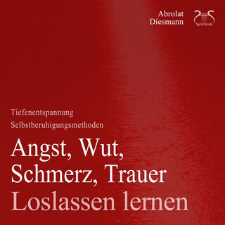 Angst, Wut, Schmerz, Trauer loslassen lernen - Loslassen von schweren Gedanken - Anleitung & Übungen - Angst loswerden als Hörbuch