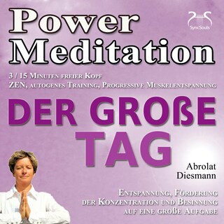 Power Meditation Der große Tag - Entspannung, Förderung der Konzentration und Besinnung auf eine große Aufgabe - ZEN, autogenes Training, Progressive Muskelentspannung - effektive Hilfe bei Prüfungsangst und Lampenfieber als Hörbuch