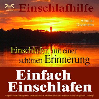 Einfach Einschlafen mit einer schönen Erinnerung - Hilfe gegen Schlafstörungen - Mit Phantasiereise, Affirmationen und Elementen des autogenen Trainings in einen tiefen Schlaf als Hörbuch