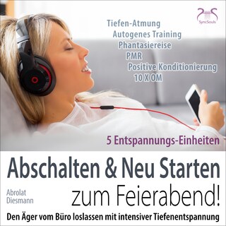 Feierabend Entspannung: Den Ärger vom Büro loslassen mit intensiver Tiefenentspannung - Abschalten & Neu Starten zum Feierabend! als Hörbuch
