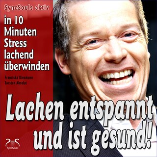 Lachen entspannt und ist gesund - in 10 Minuten Stress lachend überwinden - Lach-Yoga Sitzungen als Hörbuch