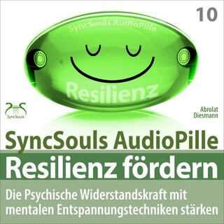 Resilienz fördern - Die psychische Widerstandskraft mit mentalen Entspannungstechniken stärken (SyncSouls AudioPille) als Hörbuch