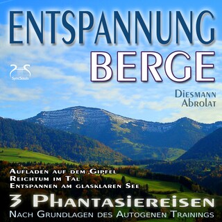 Entspannung "Berge" - Traumhafte Phantasiereisen und Autogenes Training - Aufstieg auf den Gipfel, Reichtum im Tal, Spaziergang zum Bergsee - mit Naturklängen und Entspannungsmusik 432 Hz als Hörbuch