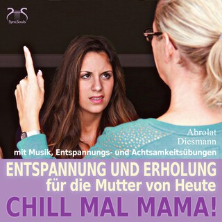 Chill Mal Mama! Entspannung und Erholung für die Mutter von Heute - Entspannung, Achtsamkeitsübungen und entspannender Musik für Mutter und Kind (Ungekürzt) als Hörbuch