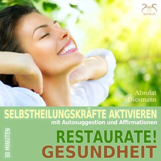 Restaurate! Gesundheit - Selbstheilungskräfte aktivieren mit Autosuggestion und Affirmationen - Selbstheilung, Immunsystem stärken mit spezieller Entspannungsmusik 432 Hz (Ungekürzt) als Hörbuch