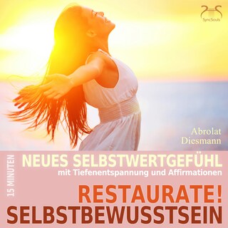 Restaurate! Selbstbewusstsein - 15 Minuten für ein neues Selbstwertgefühl und gegen Selbstzweifel - Mentale Übung Selbststärkung mit spezieller Entspannungsmusik in 432 Hz (Ungekürzt) als Hörbuch