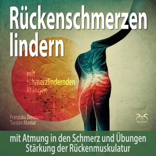 Rückenschmerzen lindern: Mit Atmung in den Schmerz und Übungen Stärkung der Rückenmuskulatur - mit schmerzlindernden Klängen (174Hz Solfeggio Frequenz) (Ungekürzt) als Hörbuch