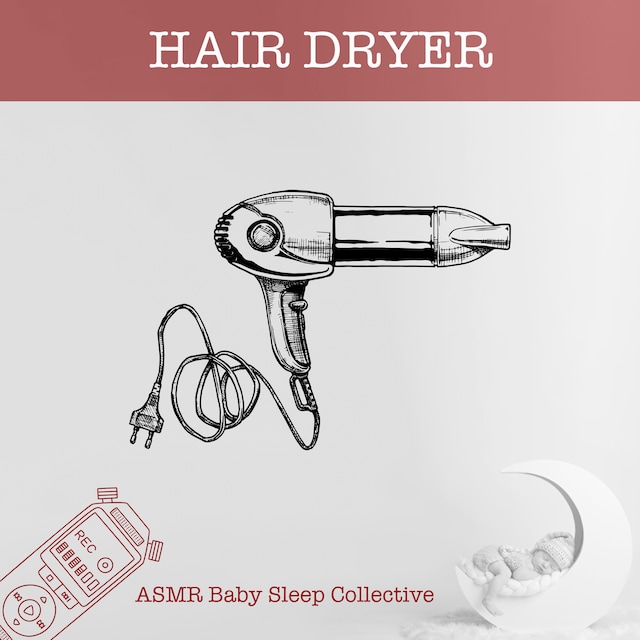 Book cover for Hair Dryer - ASMR-Sound for your Baby to Sleep (Unabridged)