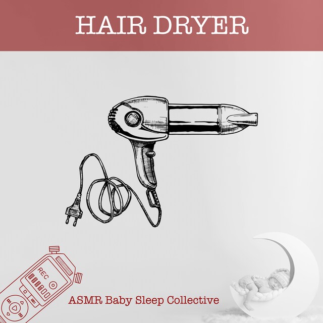 Book cover for Hair Dryer - ASMR-Sound for your Baby to Sleep (Unabridged)