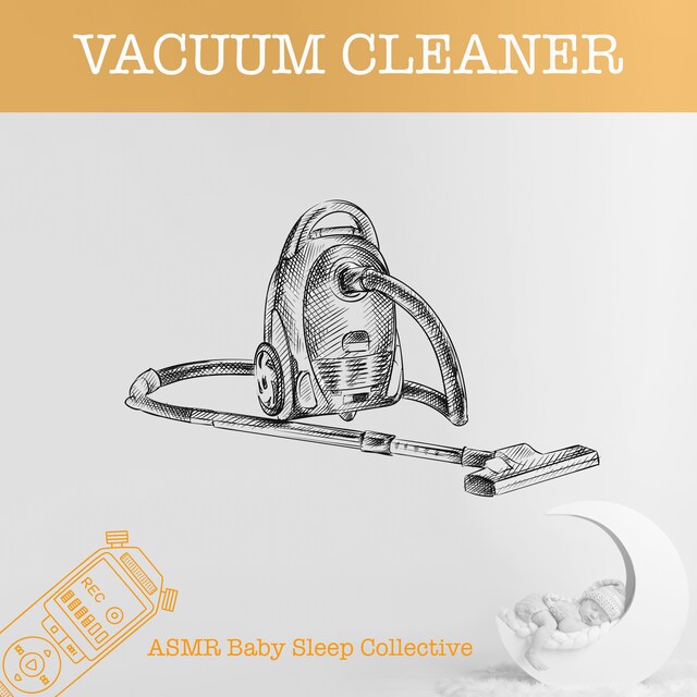 Book cover for Vacuum Cleaner - ASMR-Sound for your Baby to Sleep (Unabridged)