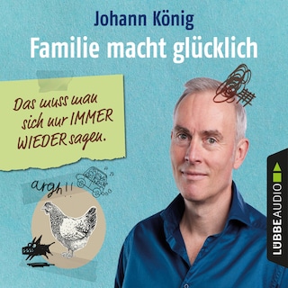 Familie macht glücklich - Das muss man sich nur IMMER WIEDER sagen als Hörbuch