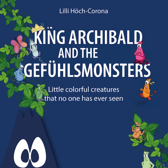 Book cover for King Archibald and the Gefühlsmonsters - Little colourful creatures that no one has ever seen (unabridged)