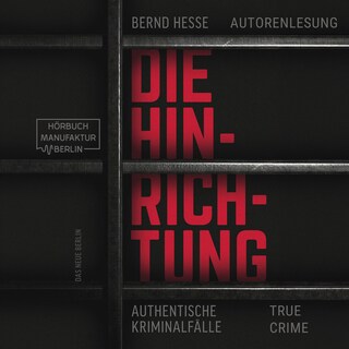 Die Hinrichtung - Authentische Kriminalfälle (ungekürzt) als Hörbuch