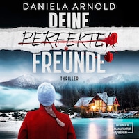 Deine perfekten Freunde - Psychothriller (ungekürzt)