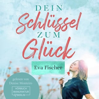Dein Schlüssel zum Glück - Wie du es endlich schaffst glücklich zu sein! (ungekürzt) als Hörbuch