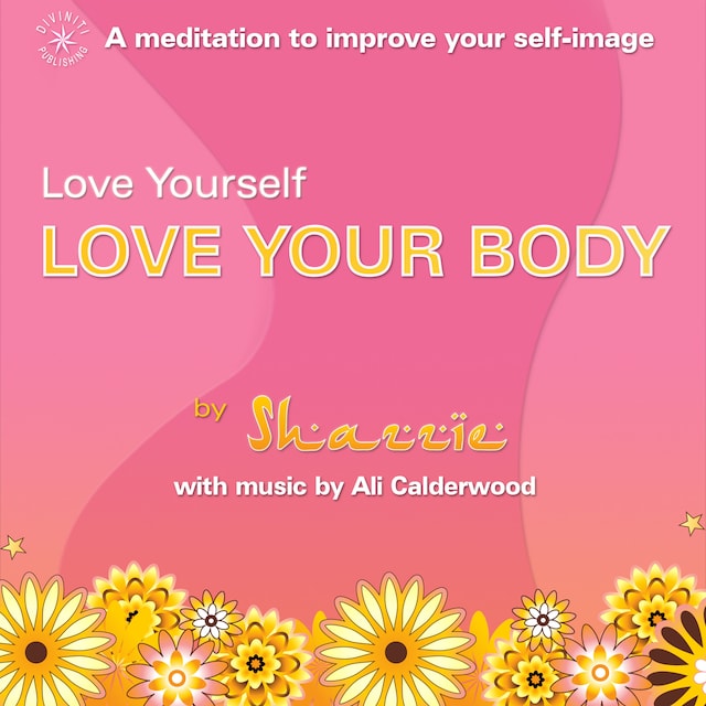 Kirjankansi teokselle Love Yourself, Love Your Body (unabridged)