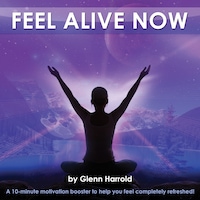 Feel Alive Now! (unabridged)