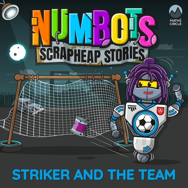 Book cover for NumBots Scrapheap Stories - A story about respecting and understanding others' differences., Striker and the Team
