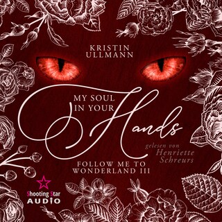 My Soul in your Hands - Follow me to Wonderland, Band 3 (ungekürzt) als Hörbuch