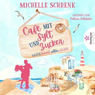 Glück kommt selten allein - Café mit Sylt und Zucker, Band 1 (ungekürzt) als Hörbuch