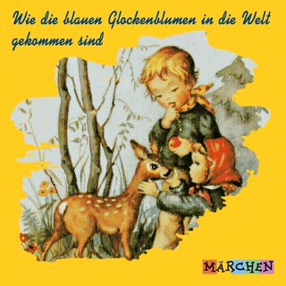 Wie die blauen Glockenblumen in die Welt gekommen sind (ungekürzt) als Hörbuch
