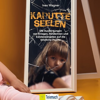 Kaputte Seelen - Die Auswirkungen von Kriegen, Pandemien und Existenzängsten auf die kindliche Psyche (ungekürzt) als Hörbuch