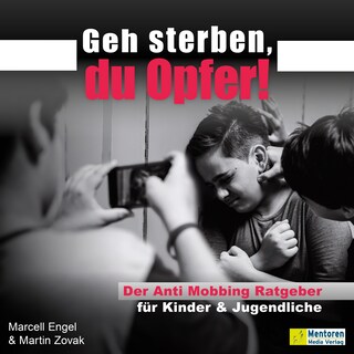 Geh sterben, du Opfer! - Der Anti Mobbing Ratgeber für Kinder & Jugendliche (ungekürzt) als Hörbuch
