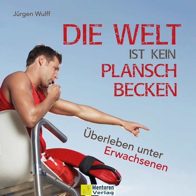 Okładka książki dla Die Welt ist kein Planschbecken - Überleben unter Erwachsenen (Ungekürzt)