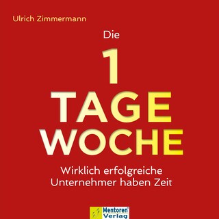 Die 1-Tage-Woche - Wirklich erfolgreiche Unternehmer haben Zeit (ungekürzt) als Hörbuch
