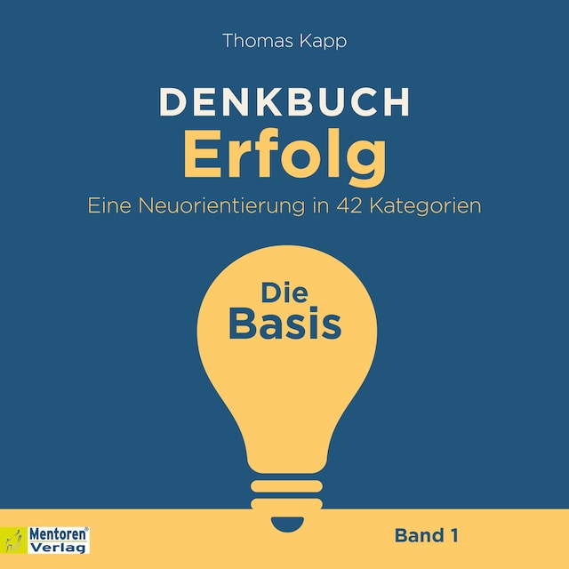 Book cover for Die Basis - Denkbuch Erfolg - Eine Neuorientierung in 42 Kategorien, Band 1 (ungekürzt)