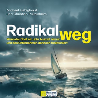 Radikal weg - Wenn der Chef ein Jahr Auszeit nimmt und das Unternehmen dennoch funktioniert (ungekürzt) als Hörbuch