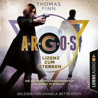A.R.G.O.S. - Lizenz zum Sterben - Die geheimsten Geheimagenten Europas im Einsatz - A.R.G.O.S.-Reihe, Teil 2 als Hörbuch